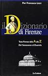 Il dizionario di Firenze: Tutta Firenze dalla A alla Z : dal Settecento al Duemila (I Dizionari Le Lettere) (Italian Edition)