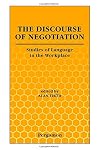 The Discourse of Negotiation: Studies of Language in the Workplace The Discourse of Negotiation: Studies of Language in the Workplace
