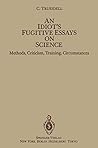 An Idiot's Fugitive Essays on Science: Methods, Criticism, Training, Circumstances