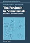 The Forebrain in Nonmammals: New Aspects of Structure and Development (Experimental Brain Research Series) The Forebrain in Nonmammals: New Aspects of Structure and Development (Experimental Brain Research Series)