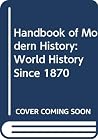 A Handbook of Modern History: World History Since 1870 A Handbook of Modern History: World History Since 1870