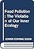 Food Pollution: The Violation of Our Inner Ecology