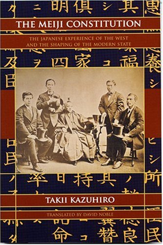 The Meiji Constitution: The Japanese Experience of the West and the Shaping of the Modern State (Tankobon Softcover)