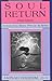 Soul Return: Integrating Body, Psyche & Spirit