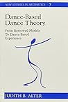 Dance-Based Dance Theory: From Borrowed Models to Dance-Based Experience #7 (New Studies in Aesthetics) Dance-Based Dance Theory: From Borrowed Models to Dance-Based Experience #7 (New Studies in Aesthetics)