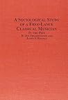 A Sociological Study of the Free-Lance Classical Musician: In the Pits A Sociological Study of the Free-Lance Classical Musician: In the Pits