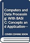 Computers and data processing: Concepts and applications with BASIC