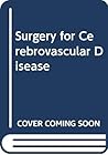 Surgery for Cerebrovascular Disease Surgery for Cerebrovascular Disease