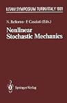 Nonlinear Stochastic Mechanics: IUTAM Symposium, Turin, 1991 (IUTAM Symposia) Nonlinear Stochastic Mechanics: IUTAM Symposium, Turin, 1991 (IUTAM Symposia)