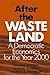 After the Waste Land: Democratic Economics for the Year 2000