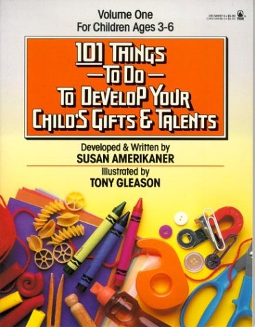 101 Things to Do to Develop Your Child's Gifts and Talents/for Children Ages 3-6 (Paperback)