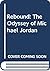Rebound: the Odyssey of Michae