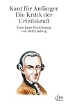 Kant Für Anfänger: Die Kritik Der Urteilskraft: Eine Lese Einführung