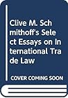 Clive M. Schmitthoff's Select Essays on International Trade Law