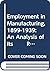 Employment in Manufacturing, 1899-1939: An Analysis of Its Relation to the Volume of Production (National Bureau of Economic Research Publications in Reprint)