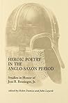 Heroic Poetry in the Anglo-Saxon Period: Essays in Honor of Jess B. Bessinger, Jr. (Studies in Medieval Culture)