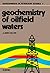 Geochemistry of Oilfield Waters