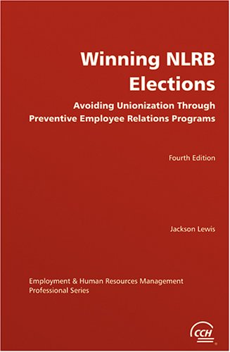 Winning NLRB elections: Avoiding unionization through preventive employee relations programs (Hardcover)