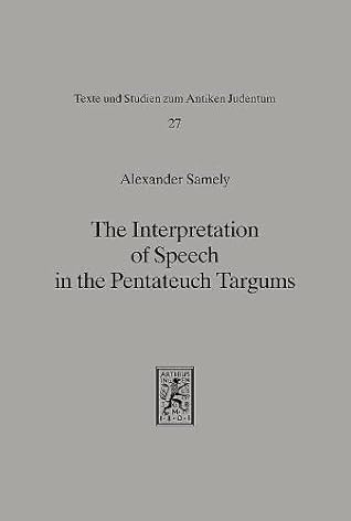 The Interpretation of Speech in the Pentateuch Targums: A Study of Method and Presentation in Targumic Exegesis (Texts and Studies in Ancient Judaism)