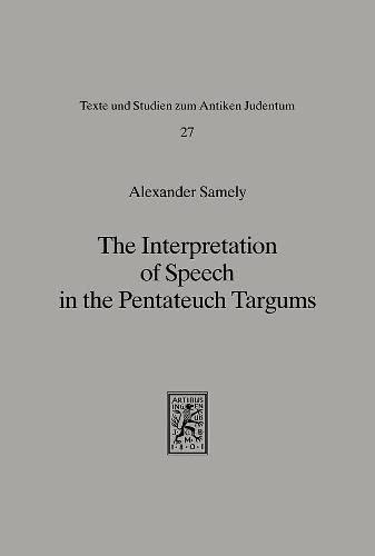 The Interpretation of Speech in the Pentateuch Targums: A Study of Method and Presentation in Targumic Exegesis (Texts and Studies in Ancient Judaism)