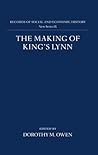 The Making of King's Lynn: A Documentary Survey (Records of Social and Economic History, 9)