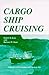 Cargo Ship Cruising: Sailing the world in passenger-carrying cargo ships