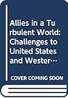 Allies in a turbulent world: Challenges to U.S. and Western European cooperation