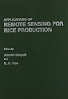 Applications of Remote Sensing in Rice Production (Studies in Geophysical Optics and Remote Sensing) Applications of Remote Sensing in Rice Production (Studies in Geophysical Optics and Remote Sensing)