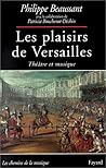 Les plaisirs de Versailles: théatre & musique