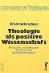 Theologie als positive Wissenschaft: Prinzipien und Methoden der Dogmatik bei Schleiermacher (Theologie im Übergang) (German Edition)
