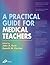 A Practical Guide for Medical Teachers