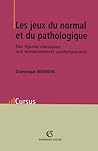Les jeux du normal et du pathologique: Des figures classiques aux remaniements contemporains