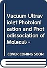 VACUUM ULTRAVIOLET PHOTOIONIZATION AND PHOTODISSOCIATION OF MOLECULES AND CLUSTERS