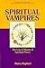 Spiritual Vampires: The Use and Misuse of Spiritual Power
