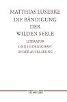 Die Bändigung der wilden Seele: Literatur und Leidenschaft in der Aufklärung. Germanistische Abhandlungen, Band 77 (German Edition) Die Bändigung der wilden Seele: Literatur und Leidenschaft in der Aufklärung. Germanistische Abhandlungen, Band 77 (German Edition)