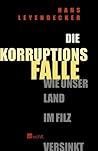 Die Korruptionsfalle. Wie unser Land im Filz versinkt. Die Korruptionsfalle. Wie unser Land im Filz versinkt.