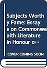 Subjects Worthy Fame: Essays on Commonwealth Literature in Honour of H H Anniah Gowda