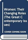 Women: Their Changing Roles (The Great Contemporary Issues) Women: Their Changing Roles (The Great Contemporary Issues)