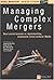 Managing Complex Mergers: R...
