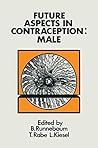 Future Aspects in Contraception: Proceeding of an International Symposium held in Heidelberg, 5–8 September 1984 Part 1 Male Contraception Future Aspects in Contraception: Proceeding of an International Symposium held in Heidelberg, 5–8 September 1984 Part 1 Male Contraception
