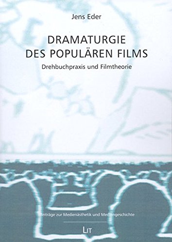 Dramaturgie des populären Films : Drehbuchpraxis und Filmtheorie. Beiträge zur Medienästhetik und Mediengeschichte ; Bd. 7 (Beiträge zur Medienästhetik und Mediengeschichte) (German Edition)