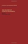 The Practice of clinical engineering (Clinical engineering series)