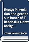 Essays in evolution and genetics in honor of Theodosius Dobzhansky. A supplement to evolutionary biology