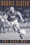 Robbie Slater : The Hard Way