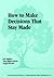 How to Make Decisions That Stay Made