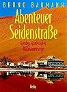 Abenteuer Seidenstraße. Auf den Spuren alter Karawanenwege. Abenteuer Seidenstraße. Auf den Spuren alter Karawanenwege.