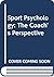 Sport Psychology: The Coach...