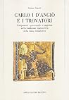 Carlo I d'Angiò e i trovatori: Componenti "provenzali" e angioine nella tradizione manoscritta della lirica trobadorica (Memoria del tempo) (Italian Edition)
