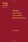 Decision and control in uncertain resource systems, Volume 172 (Mathematics in Science and Engineering) Decision and control in uncertain resource systems, Volume 172 (Mathematics in Science and Engineering)
