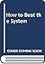 How to Beat the System